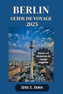 BERLIN GUIDE DE VOYAGE: Découvrez les joyaux cachés et les monuments emblématiques de la vibrante capitale allemande, des musées de classe mondiale à la vie nocturne animée