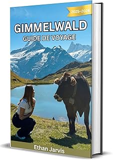 GIMMELWALD GUIDE DE VOYAGE 2025-2026: Guide du voyageur dans le village le plus calme de Suisse : randonnées, gastronomie et slow living à Gimmelwald (The Traveler