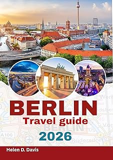 BERLIN TRAVEL GUIDE 2026: The Complete Guide to Berlin’s Best Attractions, Local Tips, and Eco-Friendly Travel