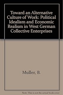 Toward An Alternative Culture Of Work: Political Idealism And Economic Practices In West Berlin Collective Enterprises